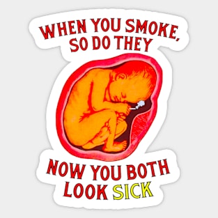 when you smoke so do they now you both look sick Sticker